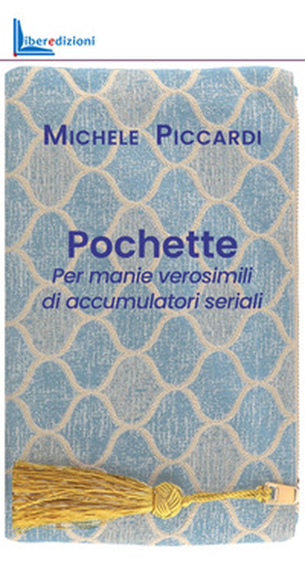 Pochette. Per manie verosimili di accumulatori seriali - Librerie.coop
