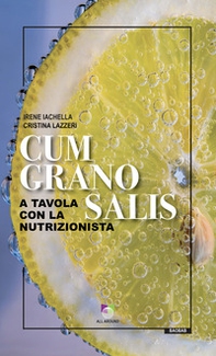 Cum grano salis. A tavola con la nutrizionista - Librerie.coop