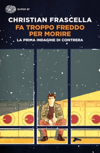 Fa troppo freddo per morire. La prima indagine di Contrera - Librerie.coop