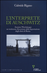 L'interprete di Auschwitz. Arminio Wachsberger, un testimone d'eccezione della deportazione degli ebrei di Roma - Librerie.coop