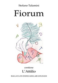 Fiorum. Contiene L'Attilio. Ballata in endecasillabi zoldani - Librerie.coop