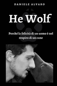 He wolf. Perché la felicità di un uomo è nel respiro di un cane - Librerie.coop