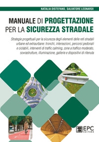 Manuale di progettazione per la sicurezza stradale. Strategie progettuali per la sicurezza degli elementi delle reti stradali urbane ed extraurbane: tronchi, intersezioni, percorsi pedonali e ciclabili, interventi di traffic calming, zone a traffico moder - Librerie.coop