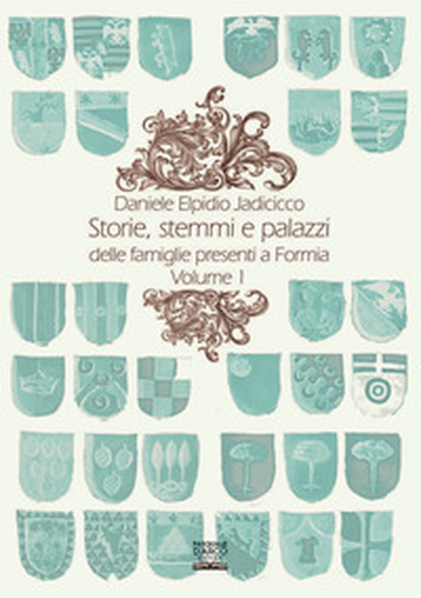 Storie, stemmi e palazzi delle famiglie presenti a Formia - Librerie.coop Storie, stemmi e palazzi delle famiglie presenti a Formia - Librerie.coop