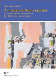 Ai margini di Roma capitale. Lo sviluppo storico delle periferie. San Basilio come caso di studio - Librerie.coop Ai margini di Roma capitale. Lo sviluppo storico delle periferie. San Basilio come caso di studio - Librerie.coop