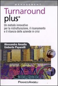 Turnaround plus +. Un metodo innovativo per la ristrutturazione, il risanamento e il rilancio delle aziende in crisi - Librerie.coop