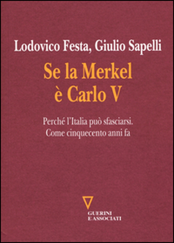 Se la Merkel è Carlo V. Perché l'Italia può sfasciarsi. Come cinquecento anni fa - Librerie.coop Se la Merkel è Carlo V. Perché l'Italia può sfasciarsi. Come cinquecento anni fa - Librerie.coop