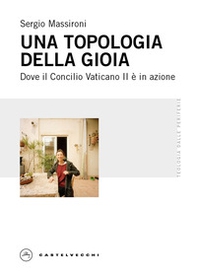 Una topologia della gioia. Dove il Concilio Vaticano II è in azione - Librerie.coop Una topologia della gioia. Dove il Concilio Vaticano II è in azione - Librerie.coop