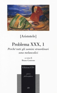 Problema XXX, 1. Perché tutti gli uomini straordinari sono melancolici - Librerie.coop