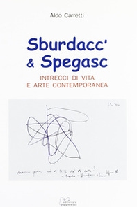 Sburdacc' & spegasc. Intrecci di vita e arte contemporanea - Librerie.coop