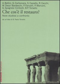 Che cos'è il restauro? Nove studiosi a confronto - Librerie.coop