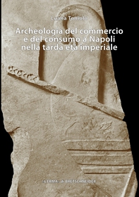 Archeologia del commercio e del consumo a Napoli nella tarda età imperiale - Librerie.coop