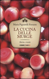 La cucina delle Murge. Storia e ricette - Librerie.coop