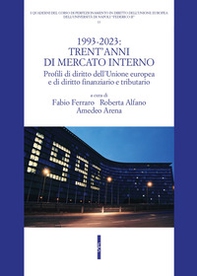 1993-2023: trent'anni di mercato interno. Profili di diritto dell'Unione Europea e di diritto finanziario e tributario - Librerie.coop