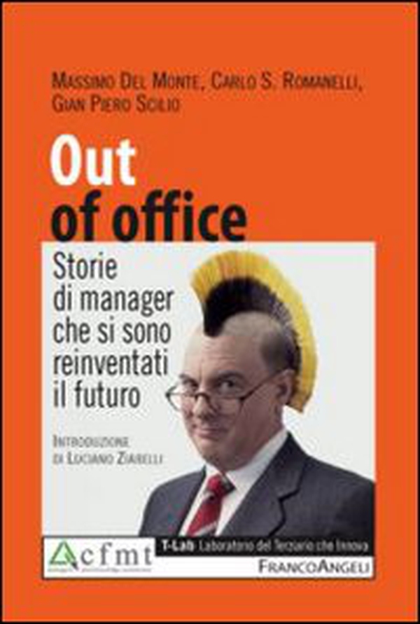 Out of office. Storie di manager che si sono reinventati il futuro - Librerie.coop Out of office. Storie di manager che si sono reinventati il futuro - Librerie.coop