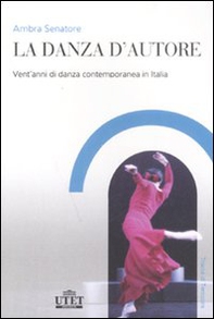 La danza d'autore. Vent'anni di danza contemporanea in Italia - Librerie.coop