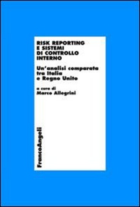 Risk reporting e sistemi di controllo interno. Un'analisi comparata tra Italia e Regno Unito - Librerie.coop