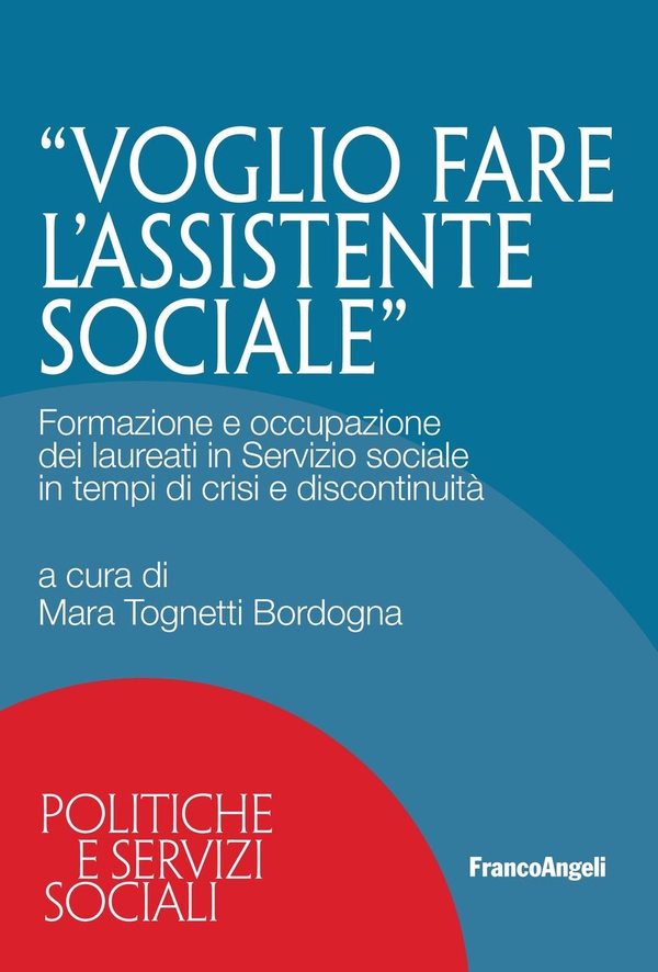 Voglio fare l’assistente sociale. Formazione e occupazione dei laureati in Servizio sociale in tempi di crisi e discontinuità - Librerie.coop Voglio fare l’assistente sociale. Formazione e occupazione dei laureati in Servizio sociale in tempi di crisi e discontinuità - Librerie.coop