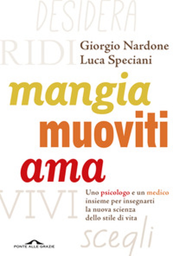 Mangia, muoviti, ama. Uno psicologo e un medico insieme per insegnarti la nuova scienza dello stile di vita - Librerie.coop Mangia, muoviti, ama. Uno psicologo e un medico insieme per insegnarti la nuova scienza dello stile di vita - Librerie.coop