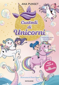 Viaggio nel paese delle sirene. Unicornia. Custodi di unicorni - Librerie.coop