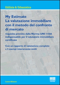 My estimate. Guida pratica alle valutazioni immobiliari secondo gli standard internazionali - Librerie.coop