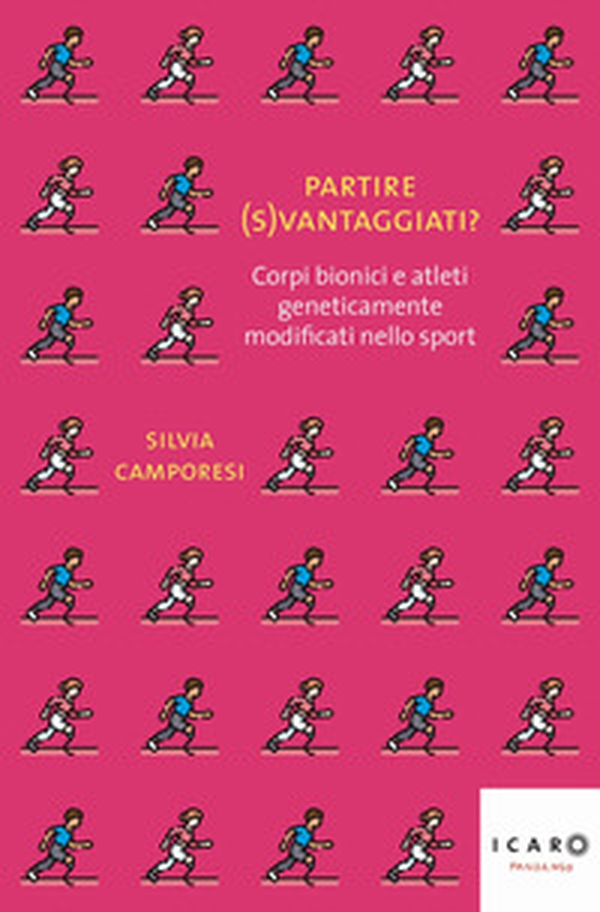 Partire (s)vantaggiati? Corpi bionici e atleti geneticamente modificati nello sport - Librerie.coop Partire (s)vantaggiati? Corpi bionici e atleti geneticamente modificati nello sport - Librerie.coop