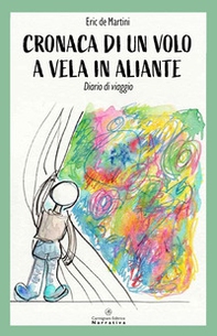 Cronaca di un volo a vela in aliante. Diario di viaggio - Librerie.coop