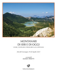 Montanari di ieri e di oggi. Vivere, costruire, e produrre sugli Appennini. Atti del Convegno 19-20 aprile 2021 - Librerie.coop