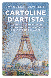 Cartoline d'artista. Viaggio tra le meraviglie del mondo nei dipinti più belli della storia dell'arte - Librerie.coop