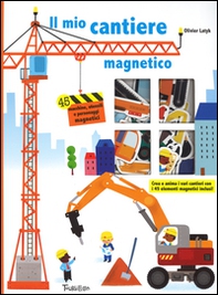 Il mio cantiere magnetico. Con magneti - Librerie.coop