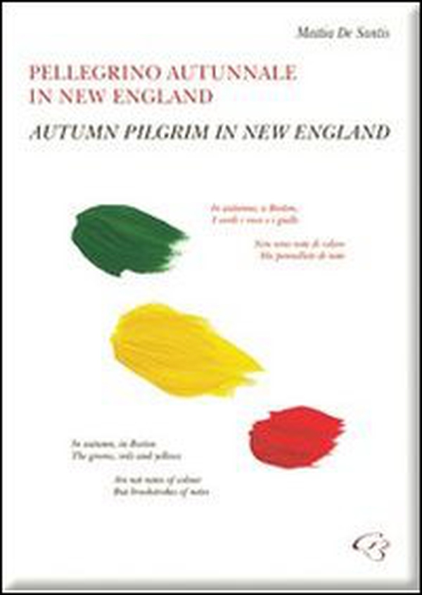 Pellegrino autunnale in New England. Raccolta di poesie & sincrarti. Ediz. italiana e inglese - Librerie.coop