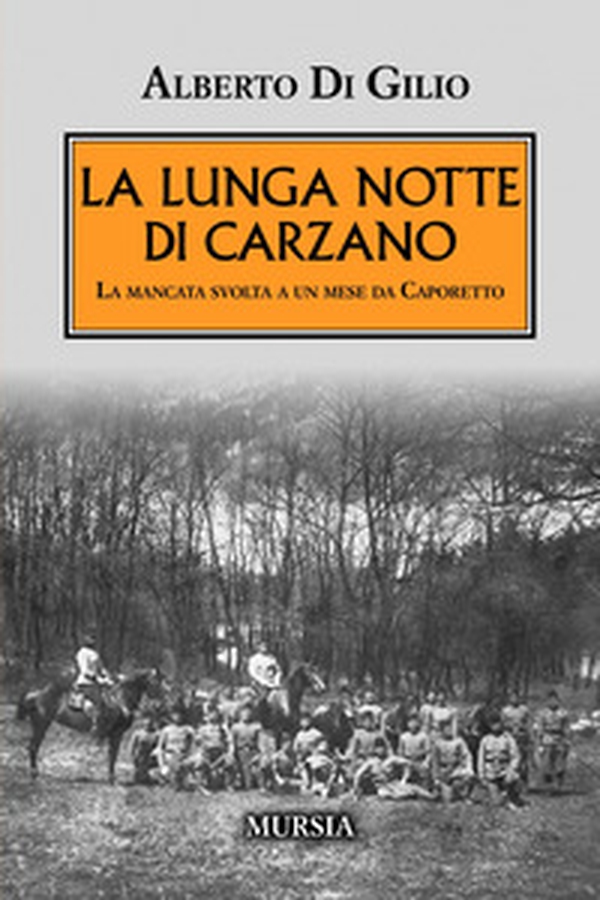 La lunga notte di Carzano. La mancata svolta a un mese da Caporetto - Librerie.coop