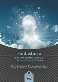 Fantastorie. Racconti immaginifici tra memoria e futuro - Librerie.coop