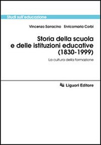 Storia della scuola e delle istituzioni educative (1830-1999). La cultura della formazione - Librerie.coop
