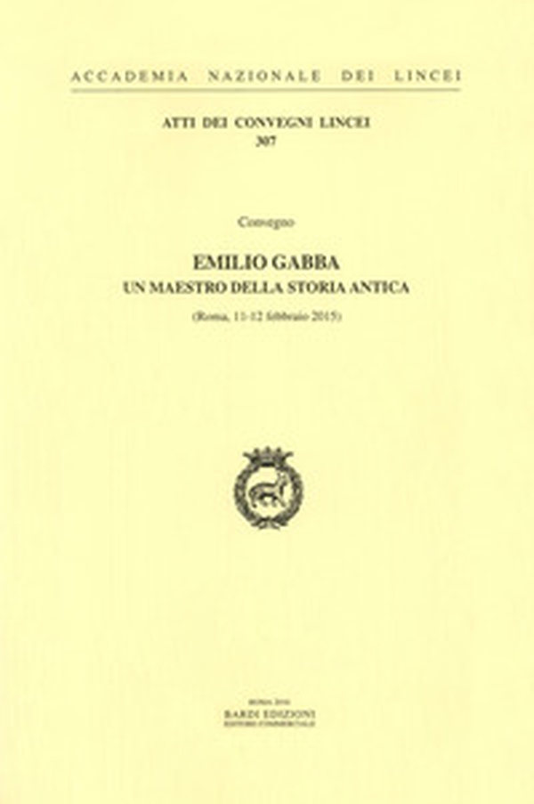 Emilio Gabba. Un maestro della storia antica. Atti del Convegno (Roma, 11-12 febbraio 2015) - Librerie.coop Emilio Gabba. Un maestro della storia antica. Atti del Convegno (Roma, 11-12 febbraio 2015) - Librerie.coop