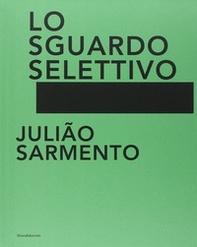 Julião Sarmento. Lo sguardo selettivo. Catalogo della mostra (Torino, 13 giugno-31 agosto 2014) - Librerie.coop