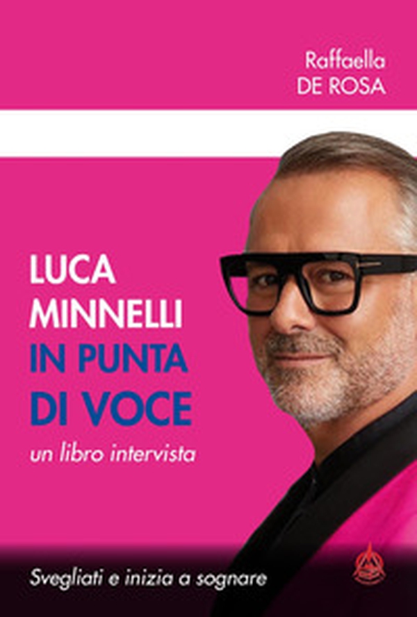 Luca Minnelli in punta di voce. Svegliati e inizia a sognare. Un libro intervista - Librerie.coop Luca Minnelli in punta di voce. Svegliati e inizia a sognare. Un libro intervista - Librerie.coop