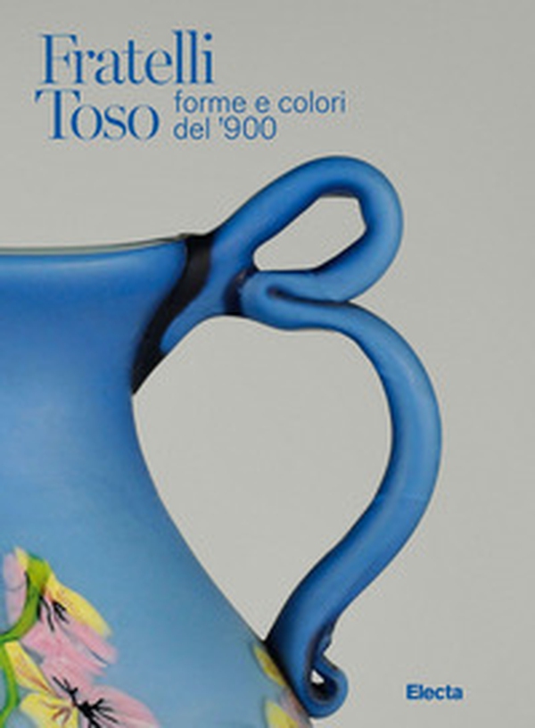 Fratelli Toso. Forme e colori del '900. Ediz. italiana e inglese - Librerie.coop Fratelli Toso. Forme e colori del '900. Ediz. italiana e inglese - Librerie.coop