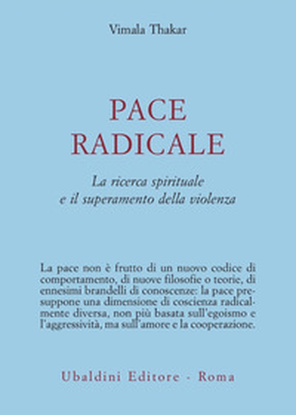 Pace radicale. La ricerca spirituale e il superamento della violenza - Librerie.coop Pace radicale. La ricerca spirituale e il superamento della violenza - Librerie.coop