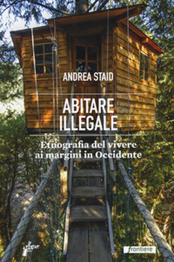 Abitare illegale. Etnografia del vivere ai margini in Occidente - Librerie.coop Abitare illegale. Etnografia del vivere ai margini in Occidente - Librerie.coop