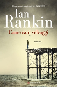 Come cani selvaggi. Un'indagine di John Rebus - Librerie.coop Come cani selvaggi. Un'indagine di John Rebus - Librerie.coop