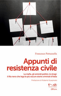 Appunti di resistenza civile. La mafia, gli omicidi politici, le stragi: il filo nero che lega le più oscure storie criminali d'Italia - Librerie.coop