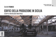 Edifici della produzione in Sicilia. Esempi di archeologia industriale - Librerie.coop