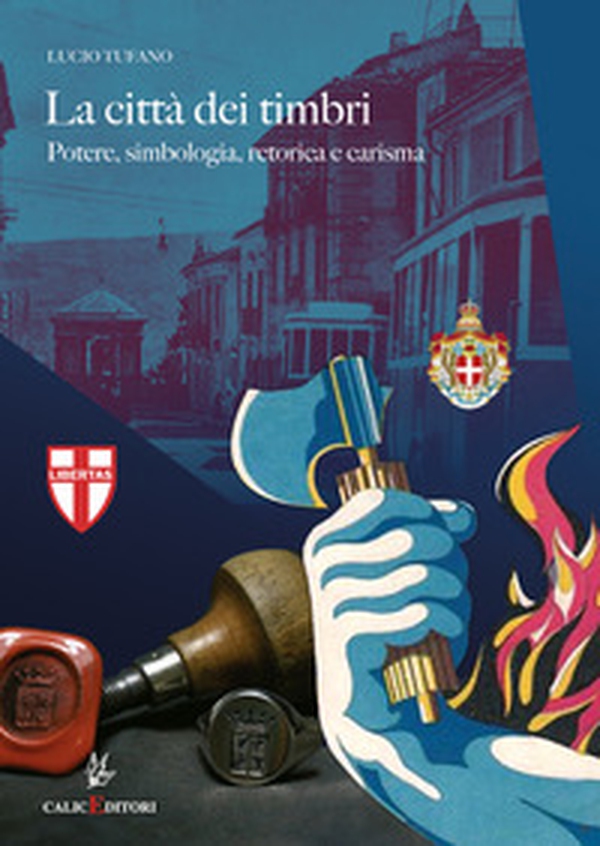 La città dei timbri. Potere, simbologia, retorica e carisma - Librerie.coop La città dei timbri. Potere, simbologia, retorica e carisma - Librerie.coop
