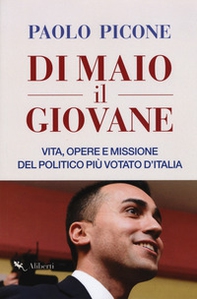 Di Maio il Giovane. Vita, opere e missione del politico più votato d'Italia - Librerie.coop