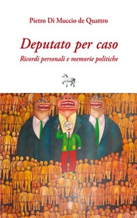 Deputato per caso. Ricordi personali e memorie politiche - Librerie.coop