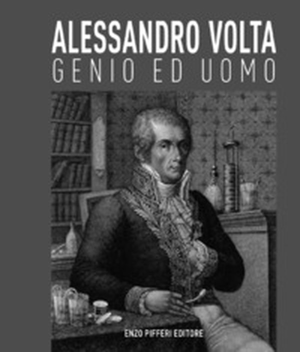 Alessandro Volta, genio ed uomo - Librerie.coop Alessandro Volta, genio ed uomo - Librerie.coop