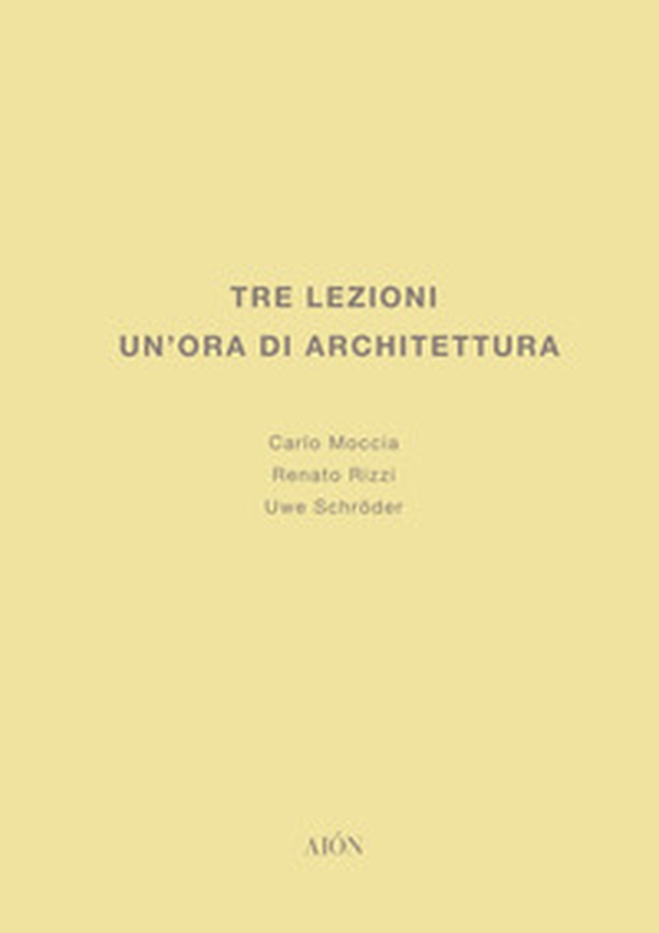 Tre lezioni. Un'ora di architettura - Librerie.coop Tre lezioni. Un'ora di architettura - Librerie.coop