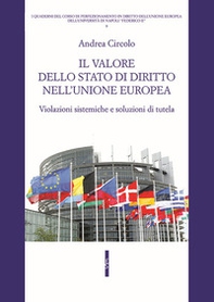 Il valore dello stato di diritto nell'Unione europea. Violazioni sistemiche e soluzioni di tutela - Librerie.coop