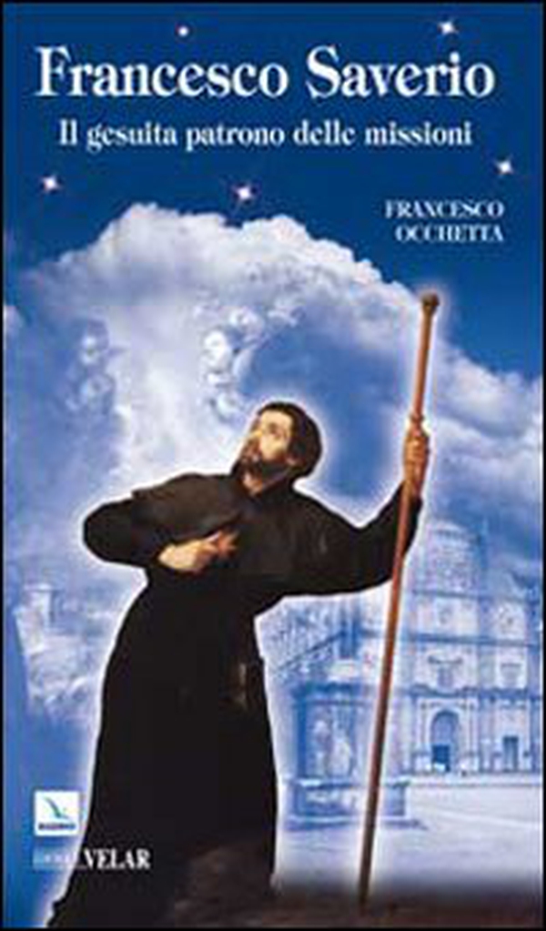 Francesco Saverio. Il gesuita patrono delle missioni - Librerie.coop Francesco Saverio. Il gesuita patrono delle missioni - Librerie.coop